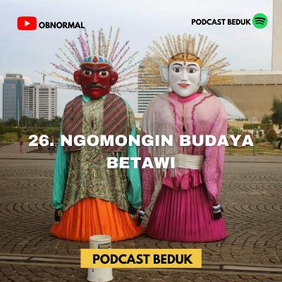 26. Ngobrolin tentang budaya Betawi. 26. Ngobrolin tentang budaya Betawi.