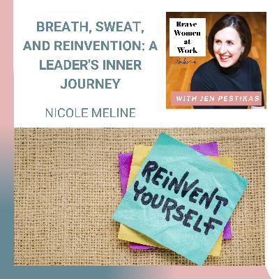Breath, Sweat, and Reinvention: A Leader's inner Journey with Nicole Meline