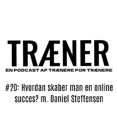 #20: Hvordan skaber man en online succes? m. Daniel Steffensen