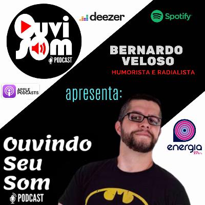 OUVINDO SEU SOM EP #09 - O PODER DA RÁDIO COM BERNARDO VELOSO - RADIALISTA E HUMORISTA DO MORDE E ASSOPRA - RADIO ENERGIA 97