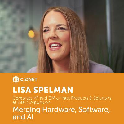 Lisa Spelman - Intel Corporation - Merging Hardware, Software, and AI Lisa Spelman - Intel Corporation - Merging Hardware, Software, and AI