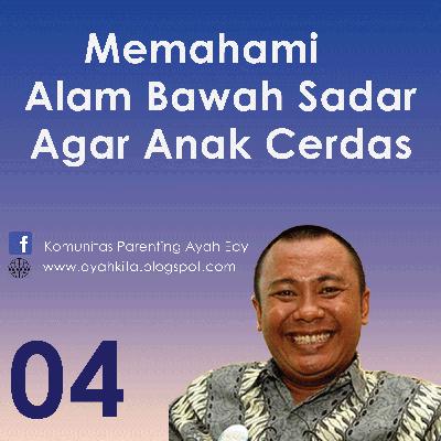 Parenting Ayah Edy 4 Memahami Alam Bawah Sadar Anak Parenting Ayah Edy 4 Memahami Alam Bawah Sadar Anak