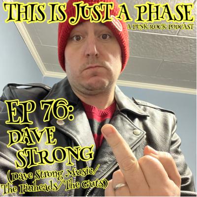 Episode 76 - Dave Strong (solo, The Pinheads, The Guts)