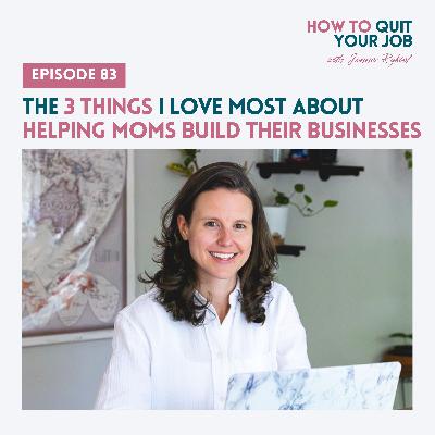 083. The 3 Things I Love Most About Helping Moms Build Their Businesses