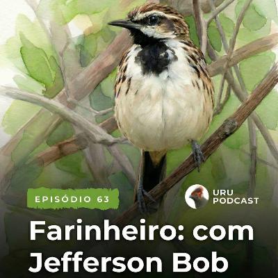 #63 - Farinheiro, com Jefferson Bob #63 - Farinheiro, com Jefferson Bob