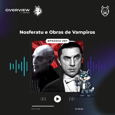 Overview 67 - Nosferatu e Obras de Vampiro Overview 67 - Nosferatu e Obras de Vampiro