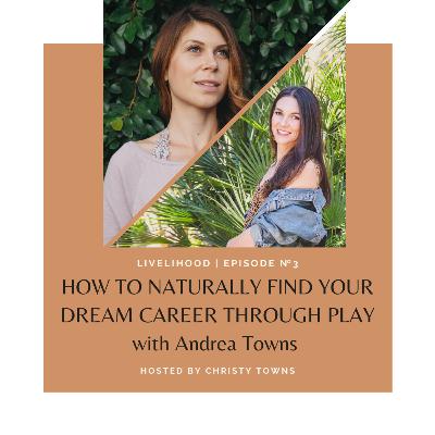 How to naturally find your dream career through play with Andrea Towns