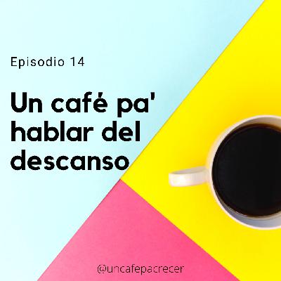 Ep. 14 Un café pa' hablar del descanso