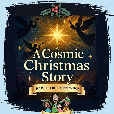 A Cosmic Christmas Story â Part 2: The Celebration A Cosmic Christmas Story â Part 2: The Celebration