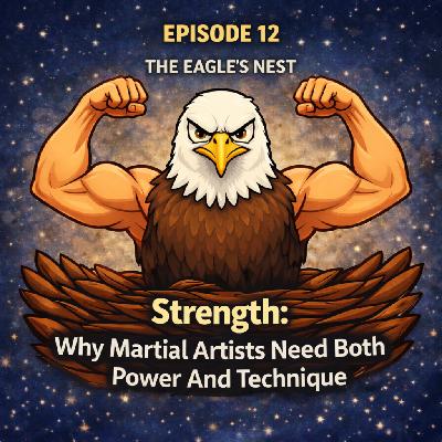 The Eagle's Nest: Episode 12 - Strength- Why Martial Artists Need Both Power & Technique The Eagle's Nest: Episode 12 - Strength- Why Martial Artists Need Both Power & Technique