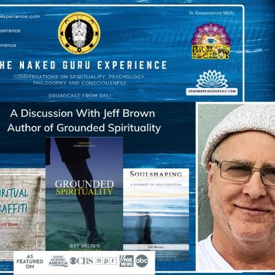 EP. 25: Jeff Brown | Grounded Spirituality & Spiritual Materialism