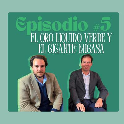 Episodio #5. El oro liquido verde y el gigante: Migasa