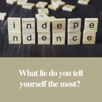 What lie do you tell yourself the most?
