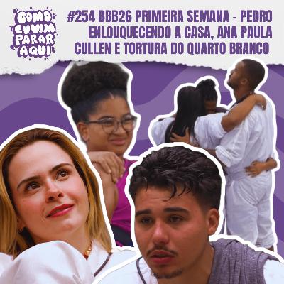 #254 BBB26 PRIMEIRA SEMANA - PEDRO ENLOUQUECENDO A CASA, ANA PAULA CULLEN E TORTURA DO QUARTO BRANCO #254 BBB26 PRIMEIRA SEMANA - PEDRO ENLOUQUECENDO A CASA, ANA PAULA CULLEN E TORTURA DO QUARTO BRANCO