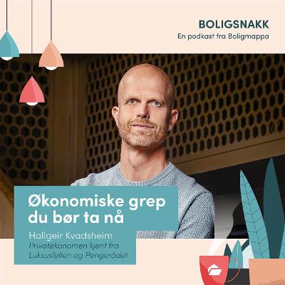 #34: Økonomiske grep du bør ta nå - med Hallgeir Kvadsheim