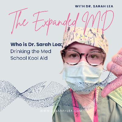 Who is Dr. Sarah Lea: Drinking the Med School Kool Aid
