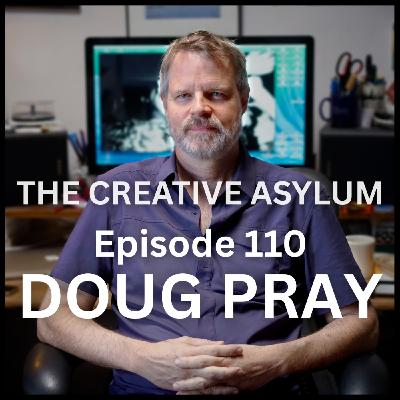 Doug Pray (Documentary Filmmaker) - EP110 - The Creative Asylum Doug Pray (Documentary Filmmaker) - EP110 - The Creative Asylum