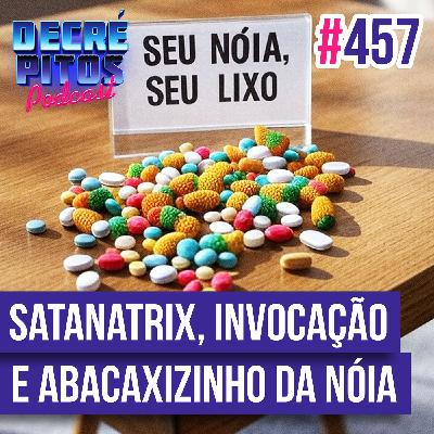 Decrépitos 457 - VACILO NEWS: Satanatrix, Invocação Fundamental e Abacaxizinho da Nóia