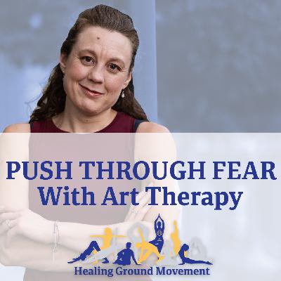 Push Through Fear and Creative Boundaries Through Art Therapy with Guest TJ Walsh, MA LPC