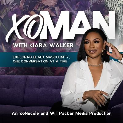 Introducing the xoMAN Podcast with Kiara "KikiSaidSo" Walker
