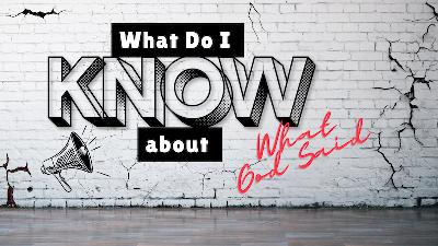 What Do I  Know | About What God Said Part 4 by -Pastor Duane Lowe