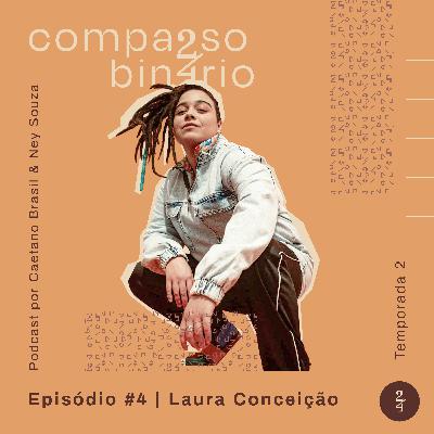 T02 EP. #04 - Laura Conceição