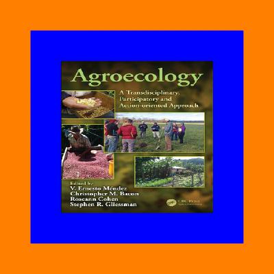 READDOWNLOAD%) Agroecology A Transdisciplinary  Participatory and Action-Oriented Approach (PDF) Read Online READDOWNLOAD%) Agroecology A Transdisciplinary  Participatory and Action-Oriented Approach (PDF) Read Online