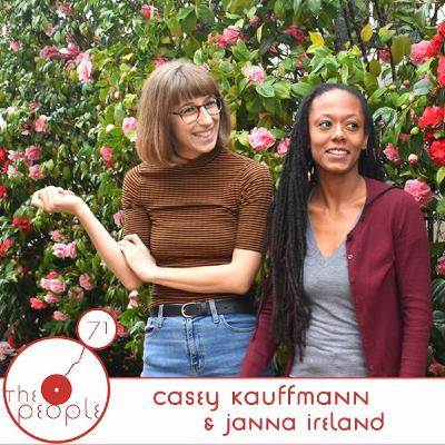 Ep 71: Casey Kauffmann & Janna Ireland: The People