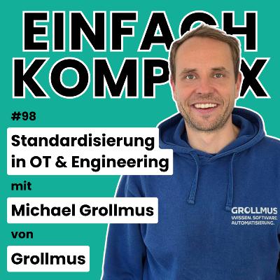 Standardisierung in OT & Engineering mit Michael Grollmus von Grollmus #98 Standardisierung in OT & Engineering mit Michael Grollmus von Grollmus #98