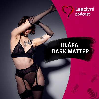 139 - Ženská přitažlivost, sexy padnoucí prádlo a Klára z Dark Matter Lingerie = ROZHOVOR 139 - Ženská přitažlivost, sexy padnoucí prádlo a Klára z Dark Matter Lingerie = ROZHOVOR
