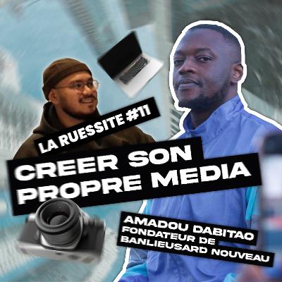 LA RUESSITE #11 ON PARLE MÉDIA AVEC AMADOU, FONDATEUR DE BANLIEUSARD NOUVEAU !