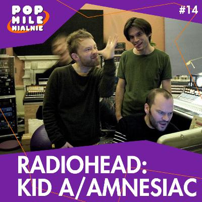 Kid A / Amnesiac. Gdy Radiohead przestało być zespołem rockowym – Pop Milenialnie #14