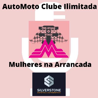 # 003 - PodCast AutoMoto Clube Ilimitada - Mulheres na Arrancada