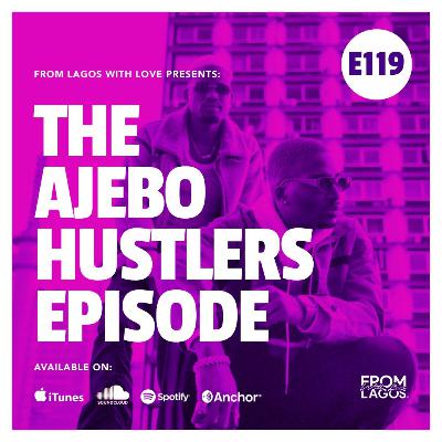 Episode 119 - The Ajebo Hustlers Episode