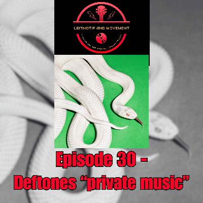 Episode 30 - Deftones "private music" Episode 30 - Deftones "private music"