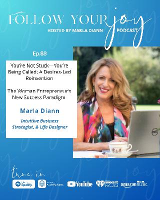 You're Not Stuck, You're Being Called: A Desires-Led Reinvention. The Woman Entrepreneur's New Success Paradigm