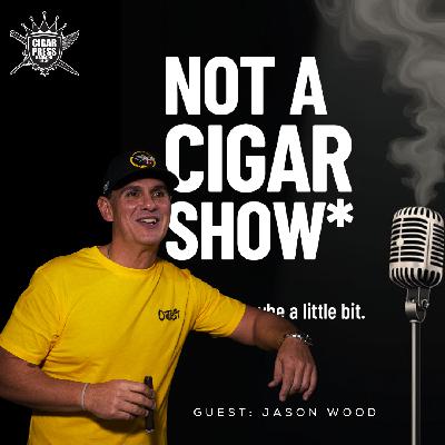 Jason Wood, Outcast, and Breaking the Family Playbook : Not A Cigar Show Jason Wood, Outcast, and Breaking the Family Playbook : Not A Cigar Show
