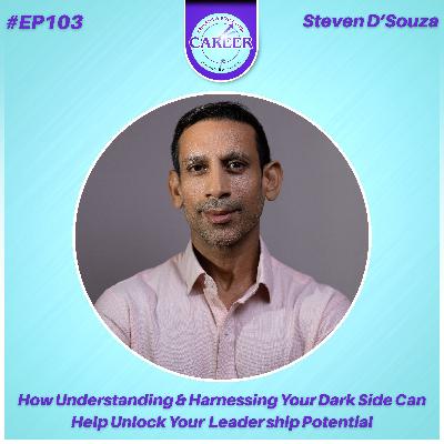 Episode 103. How Understanding & Harnessing Your Dark Side Can Help Unlock Your Leadership Potential – Steven D’Souza Episode 103. How Understanding & Harnessing Your Dark Side Can Help Unlock Your Leadership Potential – Steven D’Souza