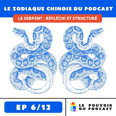 #20 (6/12) Le Serpent : réfléchi et structuré (Hors Série Le Zodiaque chinois du Podcast) #20 (6/12) Le Serpent : réfléchi et structuré (Hors Série Le Zodiaque chinois du Podcast)