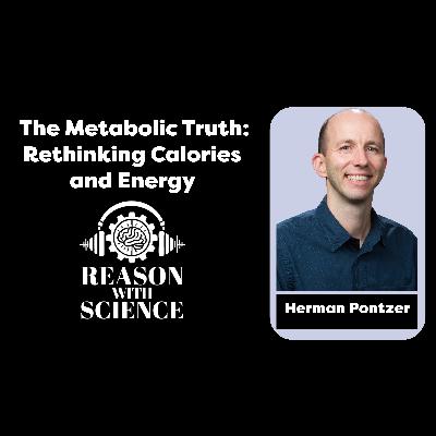 The Metabolic Truth: Rethinking Calories and Energy with Herman Pontzer | Lifestyle | Health | Food