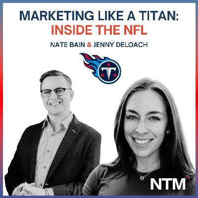 #143 "Marketing Like a Titan: Inside the NFL with Nate Bain and Jenny DeLoach"