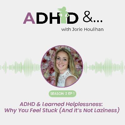ADHD & Learned Helplessness: Why You Feel Stuck (& It's Not Laziness)