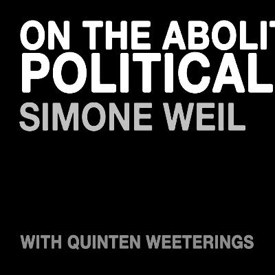 On the Abolition of All Political Parties by Simone Weil, with Quinten Weeterings
