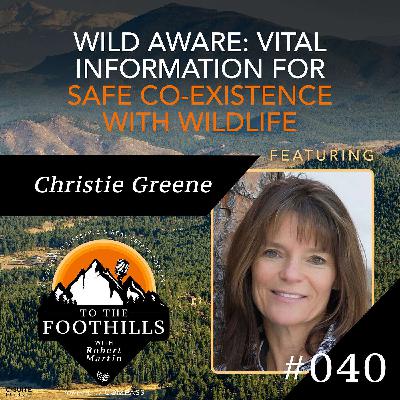 Ep 40: Wild Aware: Vital Information for Safe Co-Existence with Wildlife featuring Christie Greene
