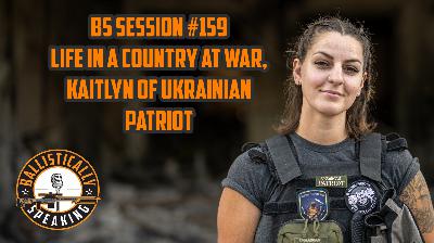 BS Session #159, Life in a Country at War. Kaitlyn of Ukrainian Patriot BS Session #159, Life in a Country at War. Kaitlyn of Ukrainian Patriot