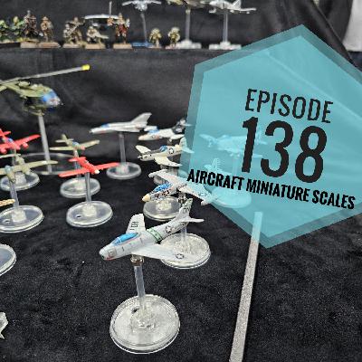 Episode 138 - Aircraft Miniature Scales