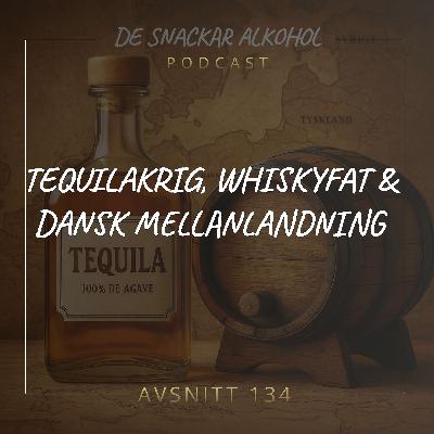 134. Tequilakrig, Whiskyfat & Dansk Mellanlandning.