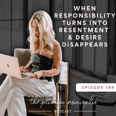 #199 When Responsibility Turns into Resentment and Desire Disappears #199 When Responsibility Turns into Resentment and Desire Disappears