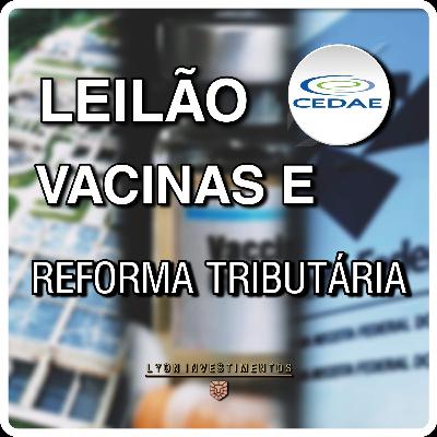 Leilão CEDAE, vacinas e reforma tributária. Leilão CEDAE, vacinas e reforma tributária.