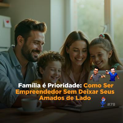Como Empreender Sem Abandonar a Família - PVC #78